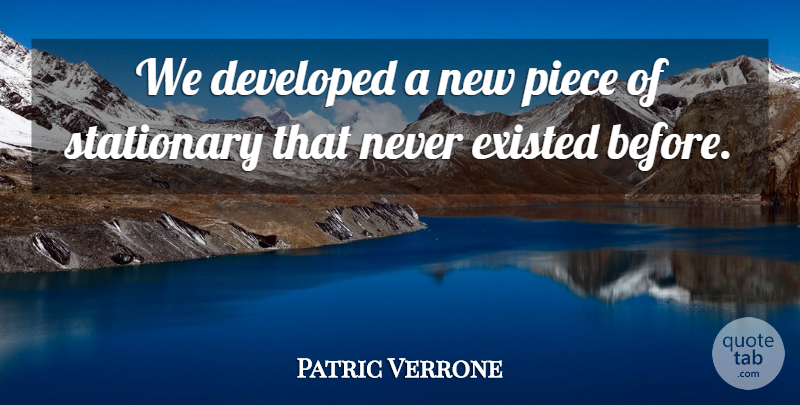 Patric Verrone Quote About Developed, Existed, Piece: We Developed A New Piece...