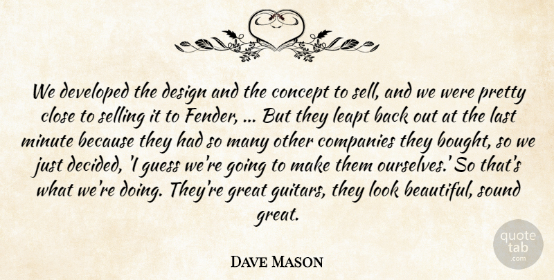Dave Mason Quote About Close, Companies, Concept, Design, Developed: We Developed The Design And...
