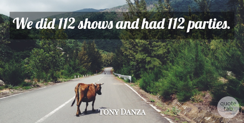 Tony Danza Quote About Shows: We Did 112 Shows And...