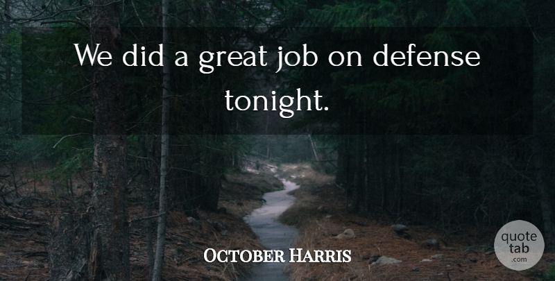 October Harris Quote About Defense, Great, Job: We Did A Great Job...