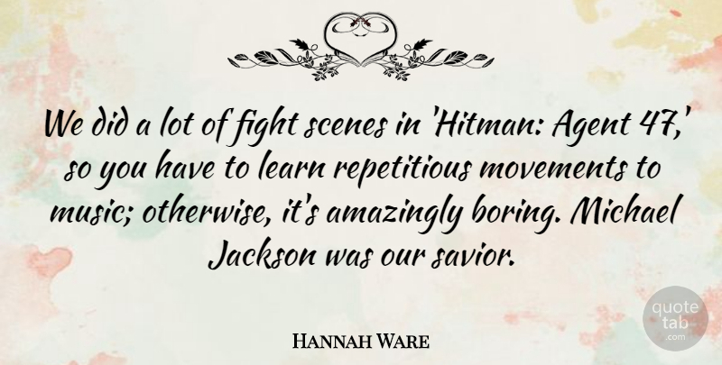 Hannah Ware Quote About Agent, Amazingly, Jackson, Michael, Movements: We Did A Lot Of...