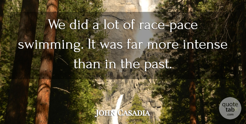 John Casadia Quote About Far, Intense: We Did A Lot Of...