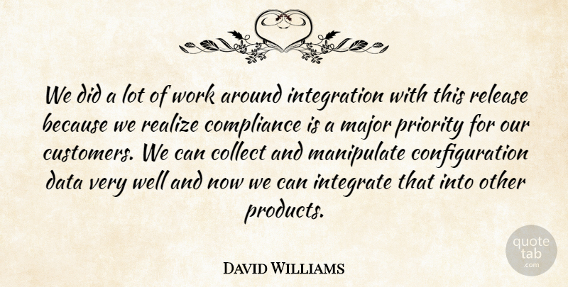 David Williams Quote About Collect, Compliance, Data, Integrate, Major: We Did A Lot Of...