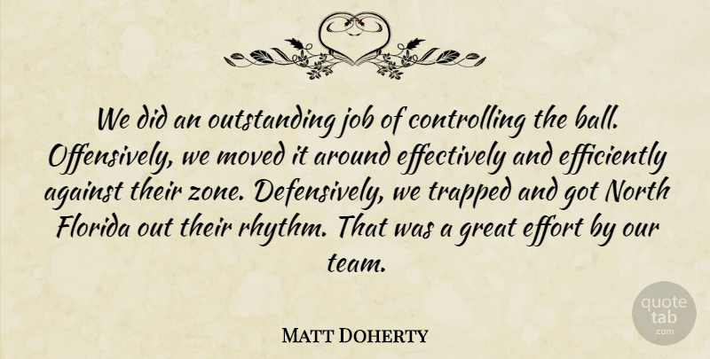 Matt Doherty Quote About Against, Effort, Florida, Great, Job: We Did An Outstanding Job...