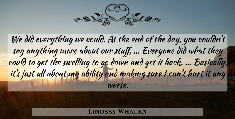 Lindsay Whalen Quote About Ability, Hurt, Sure, Swelling: We Did Everything We Could...