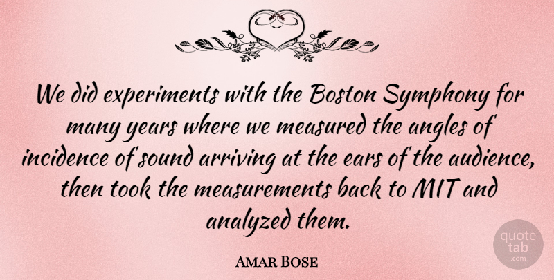 Amar Bose Quote About Boston, Years, Symphony: We Did Experiments With The...