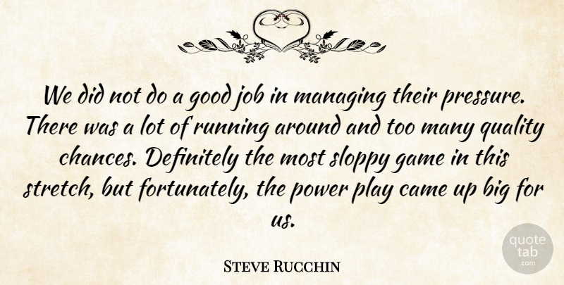 Steve Rucchin Quote About Came, Definitely, Game, Good, Job: We Did Not Do A...