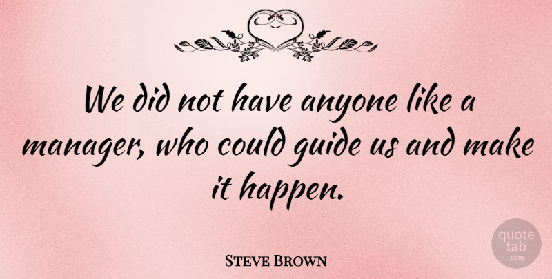 Steve Brown Quote About Anyone: We Did Not Have Anyone...