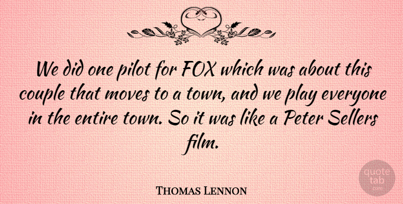 Thomas Lennon Quote About Entire, Moves, Peter: We Did One Pilot For...