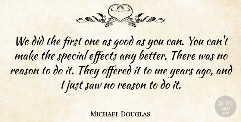 Michael Douglas Quote About Effects, Good, Offered, Reason, Saw: We Did The First One...