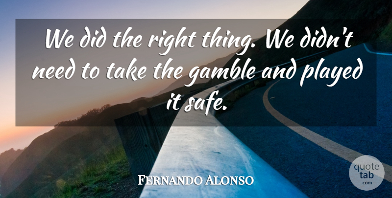 Fernando Alonso Quote About Gamble, Played: We Did The Right Thing...