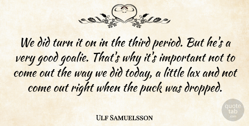 Ulf Samuelsson Quote About Good, Lax, Puck, Third, Turn: We Did Turn It On...