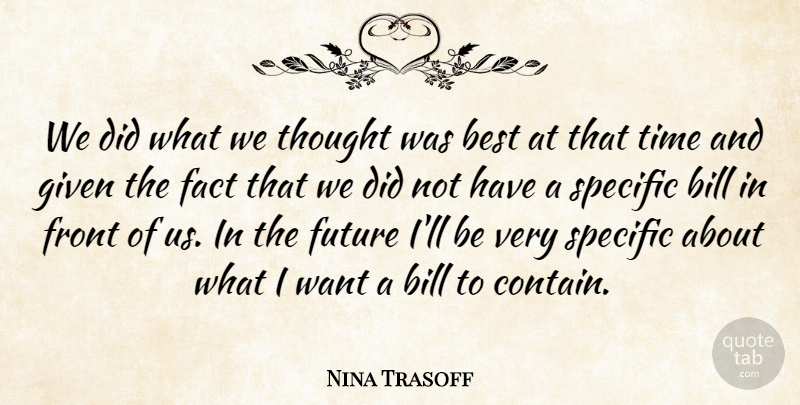 Nina Trasoff Quote About Best, Bill, Fact, Front, Future: We Did What We Thought...