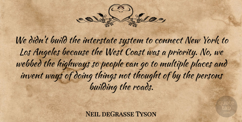 Neil deGrasse Tyson Quote About New York, People, Priorities: We Didnt Build The Interstate...