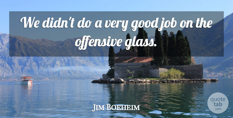 Jim Boeheim Quote About Good, Job, Offensive: We Didnt Do A Very...