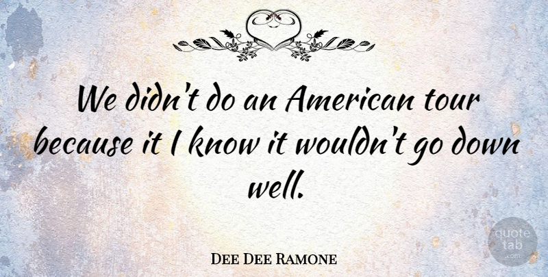 Dee Dee Ramone Quote About American Musician: We Didnt Do An American...