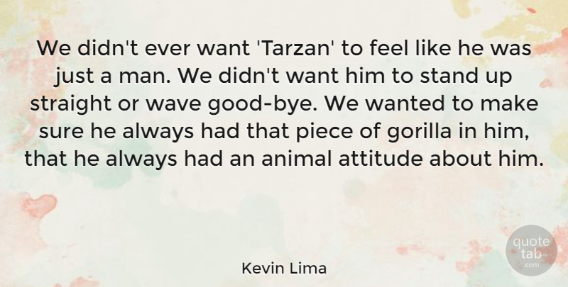 Kevin Lima Quote About Attitude, Gorilla, Piece, Straight, Sure: We Didnt Ever Want Tarzan...