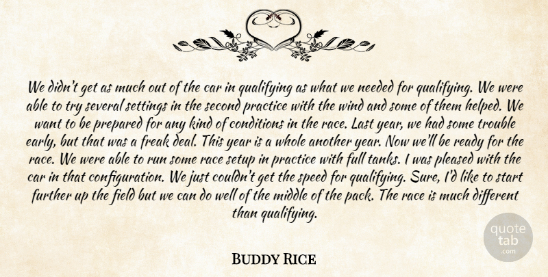 Buddy Rice Quote About Car, Conditions, Field, Freak, Full: We Didnt Get As Much...