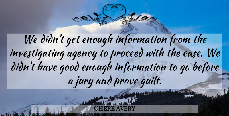 Chere Avery Quote About Agency, Good, Information, Jury, Proceed: We Didnt Get Enough Information...