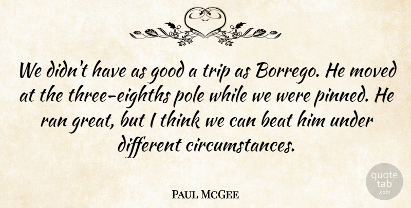 Paul McGee Quote About Beat, Good, Moved, Pole, Ran: We Didnt Have As Good...