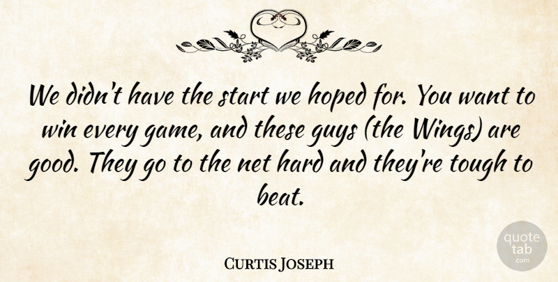 Curtis Joseph Quote About Guys, Hard, Hoped, Net, Start: We Didnt Have The Start...