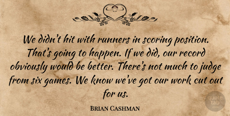 Brian Cashman Quote About Cut, Hit, Judge, Obviously, Record: We Didnt Hit With Runners...