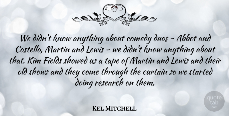 Kel Mitchell Quote About Curtain, Kim, Lewis, Martin, Shows: We Didnt Know Anything About...
