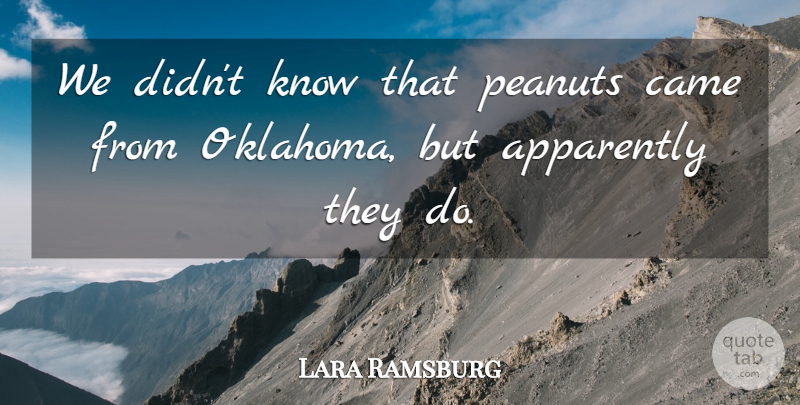 Lara Ramsburg Quote About Apparently, Came, Peanuts: We Didnt Know That Peanuts...