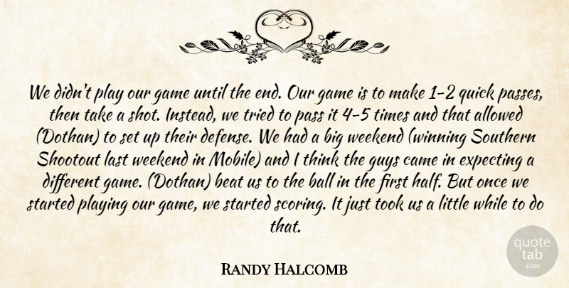 Randy Halcomb Quote About Allowed, Ball, Beat, Came, Expecting: We Didnt Play Our Game...