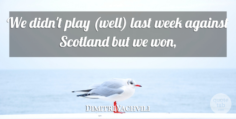 Dimitri Yachvili Quote About Against, Last, Scotland, Week: We Didnt Play Well Last...