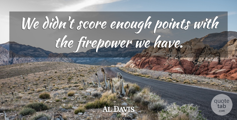 Al Davis Quote About Points, Score: We Didnt Score Enough Points...