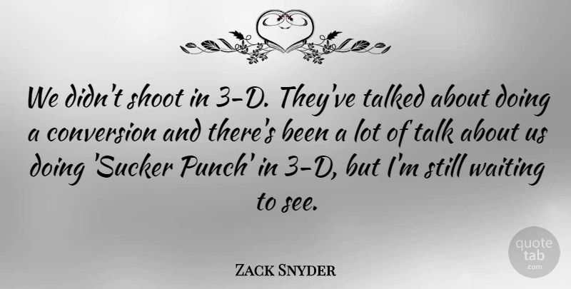 Zack Snyder Quote About Conversion, Shoot, Talked: We Didnt Shoot In 3...