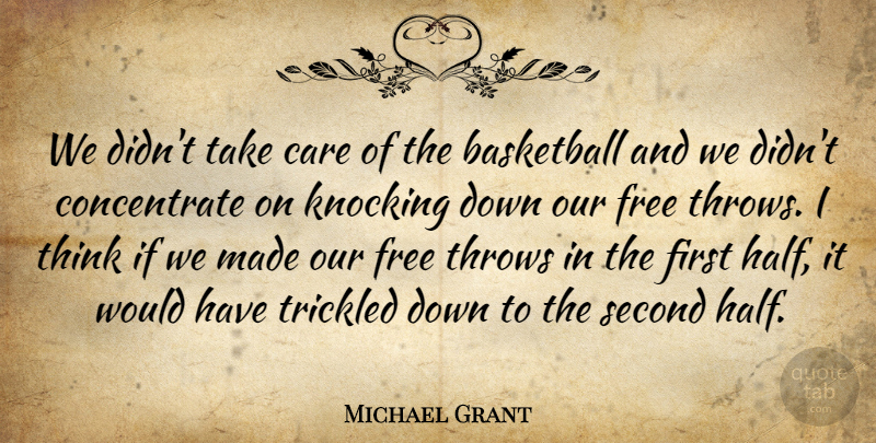 Michael Grant Quote About Basketball, Care, Free, Knocking, Second: We Didnt Take Care Of...
