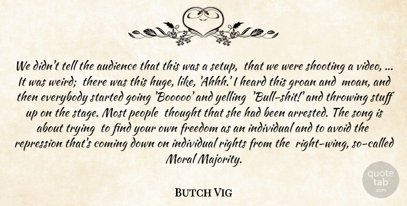 Butch Vig Quote About Audience, Audiences, Avoid, Coming, Everybody: We Didnt Tell The Audience...