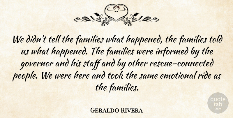 Geraldo Rivera Quote About Emotional, Families, Governor, Informed, Ride: We Didnt Tell The Families...