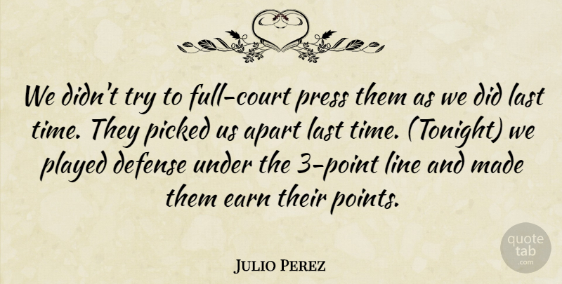 Julio Perez Quote About Apart, Defense, Earn, Last, Line: We Didnt Try To Full...
