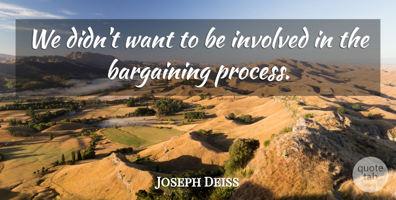 Joseph Deiss Quote About Bargaining, Involved: We Didnt Want To Be...
