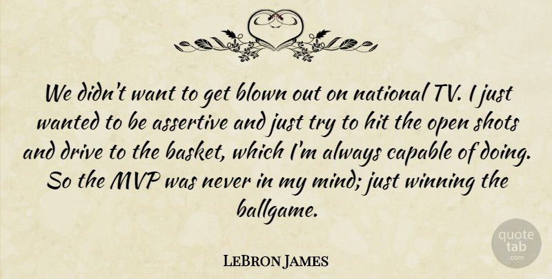 LeBron James Quote About Assertive, Blown, Capable, Drive, Hit: We Didnt Want To Get...
