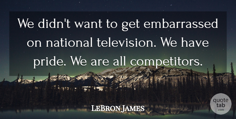 LeBron James Quote About National: We Didnt Want To Get...