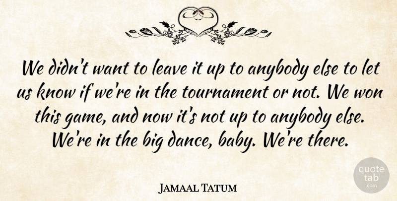 Jamaal Tatum Quote About Anybody, Leave, Tournament, Won: We Didnt Want To Leave...