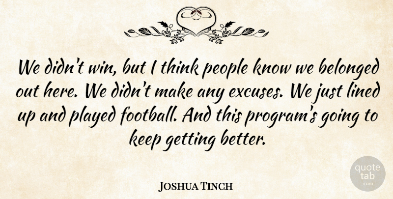 Joshua Tinch Quote About Belonged, Lined, People, Played: We Didnt Win But I...