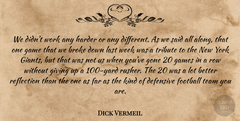 Dick Vermeil Quote About Broke, Defensive, Far, Football, Game: We Didnt Work Any Harder...