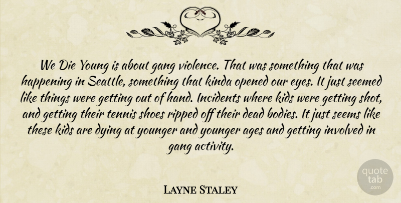 Layne Staley Quote About Kids, Eye, Hands: We Die Young Is About...