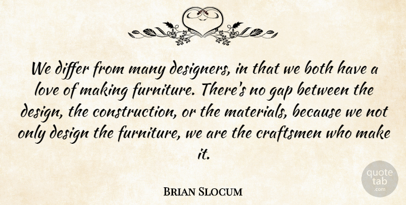 Brian Slocum Quote About Both, Design, Differ, Gap, Love: We Differ From Many Designers...