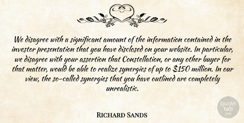 Richard Sands Quote About Amount, Assertion, Buyer, Contained, Disagree: We Disagree With A Significant...