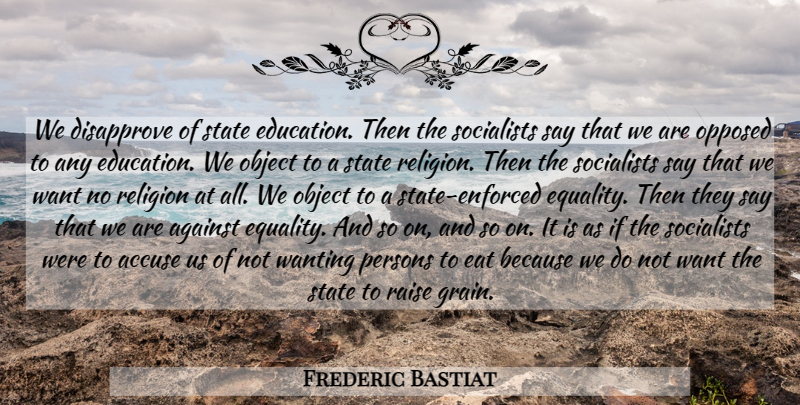 Frederic Bastiat Quote About Liberty, Want, Libertarian: We Disapprove Of State Education...