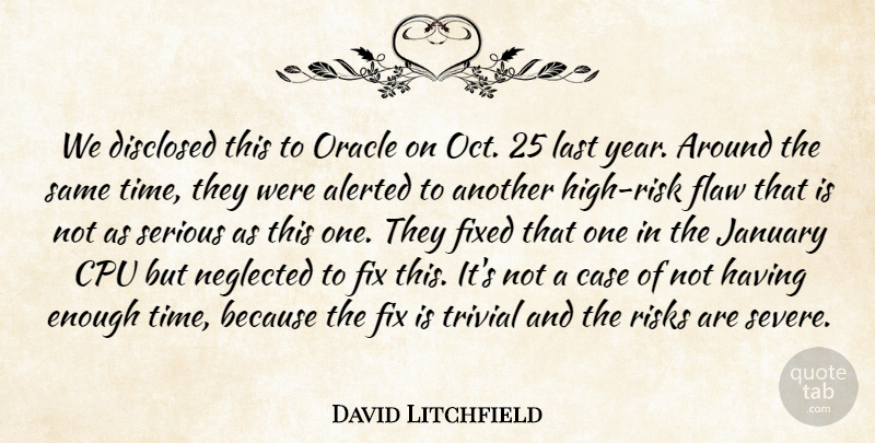 David Litchfield Quote About Case, Fixed, Flaw, January, Last: We Disclosed This To Oracle...