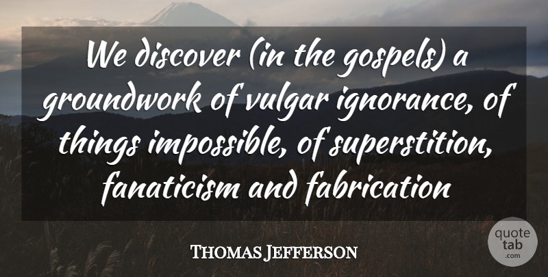 Thomas Jefferson Quote About Discover, Fanaticism, Vulgar: We Discover In The Gospels...