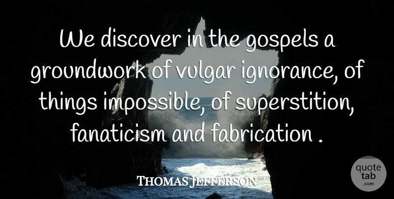 Thomas Jefferson Quote About Religious, Father, Ignorance: We Discover In The Gospels...