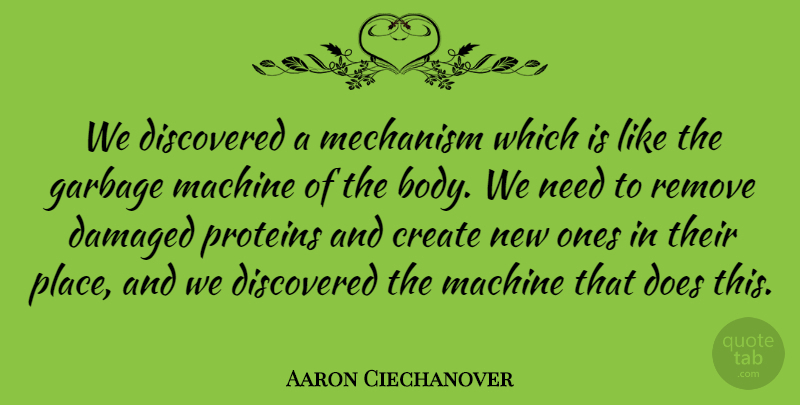 Aaron Ciechanover Quote About Damaged, Discovered, Machine, Mechanism, Proteins: We Discovered A Mechanism Which...